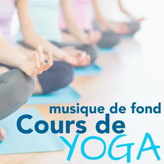 Musique de Fond pour Cours de Yoga - Musique Émotionnel et Relaxant pour Relaxation Yoga, Zen et Méditation by Unknown Artist