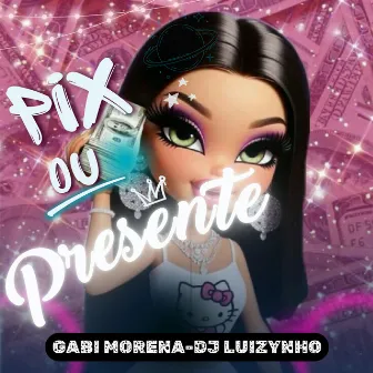 Pix ou presente by GABI MORENA