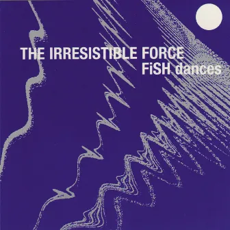 Fish Dances by The Irresistible Force