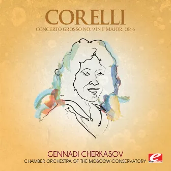 Corelli: Concerto Grosso No. 9 in F Major, Op. 6 (Digitally Remastered) by Chamber Orchestra of the Moscow Conservatory