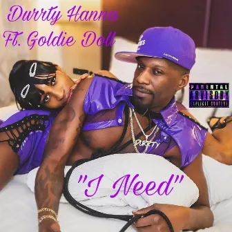 I Need by Durrty Hanna