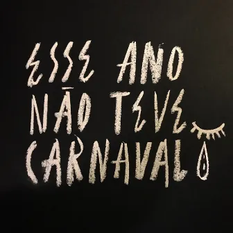 Esse Ano Não Teve Carnaval by Marcelo Cebukin