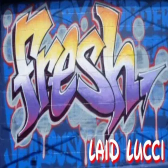 Fresh by Laid Lucci