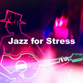 Jazz for Stress by Work & Jazz