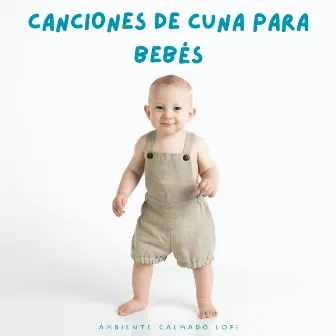 Canciones De Cuna Para Bebés: Ambiente Calmado Lofi by Canciones de cuna brillantes para bebés