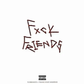 Fxck Friends by Yungzaxco