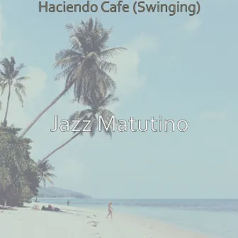 Haciendo Cafe (Swinging) by Jazz Matutino