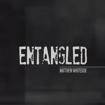 Entangled by Matthew Whiteside