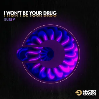 I Won't Be Your Drug by Guss V