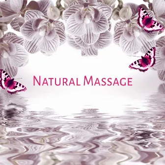 Natural Massage - Nature Sounds for Massage Therapy & Intimate Moments, Sensual Massage Music for Aromatherapy, Spa Massage, New Age by Spa Massage Solution