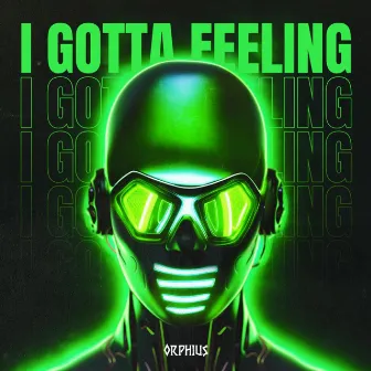 I Gotta Feeling by Orphius