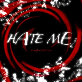 Hate Me¿ by Kongkong