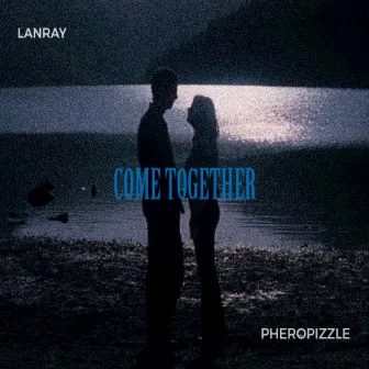 Come Together by LANRAY