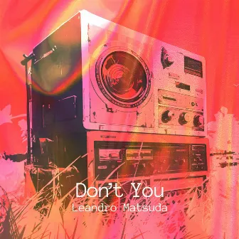 Don't You by Leandro Matsuda