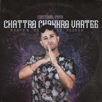 Chattra Chakkra Vartee (Mantra de la Fuerza) by Cristóbal Paya