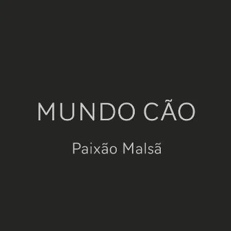 Paixão Malsã by Mundo Cão