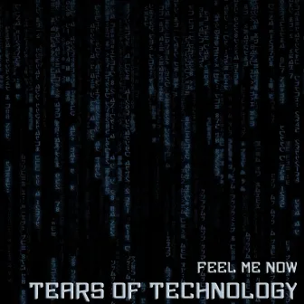 Feel Me Now by Tears of Technology