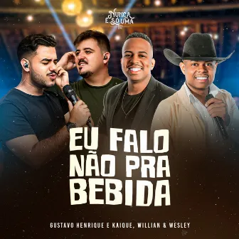 Eu Falo Não Pra Bebida (Nunca É Só Uma!) by Willian & Wesley