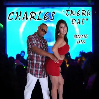 Twerk Dat (Radio Mix) by Charles