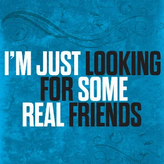 I'm Just Looking For Some Real Friends by The Cameron Collective