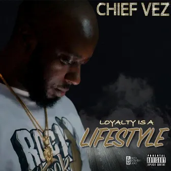 Loyalty Is a Lifestyle by Chief Vez