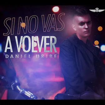 Si No Vas a Volver by Daniel Uribe