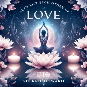 Let's Lift Each Other up in Love by Sherrie Howard