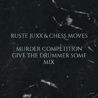 Murder Competition (Give the drummer some Mix) by Chess Moves