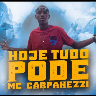 Hoje Tudo Pode by MC Carpanezzi