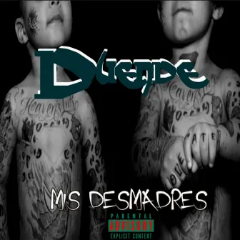 Mis Desmadres by Duende