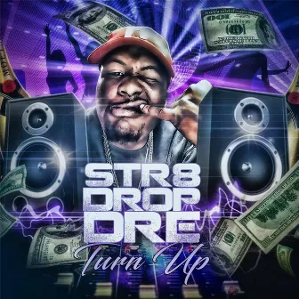 Turn Up by Str8 Drop Dre