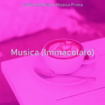 Musica (Immacolato) by Caffè del Mattino Musica Primo