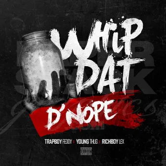 Whip Dat D'nope (feat. Young Thug) by Richboy Lex