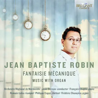 Jean-Baptiste Robin: Fantaisie Mécanique Music with Organ by Jean Deroyer