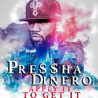 Apply It To Get It by Pressha Dinero