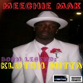 Born Legend:Klutch Hitta by Meechie Mak