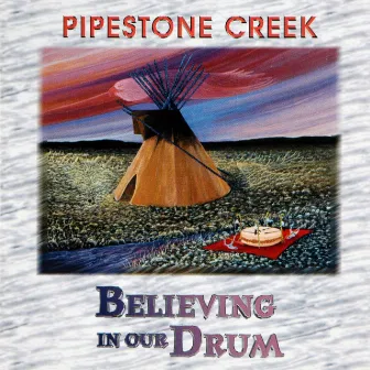 Believing In Our Drum by Pipestone Creek