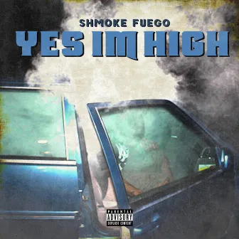 Yes I'm High by Shmoke Fuego