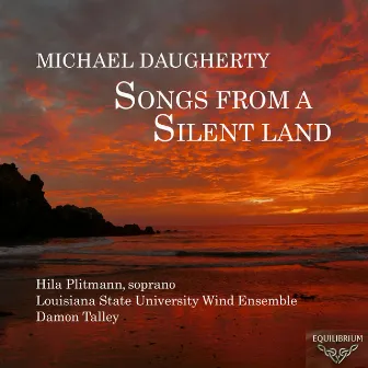 Michael Daugherty: Songs from a Silent Land by Louisiana State University Wind Ensemble