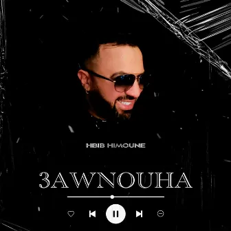 3Awnouha by Hbib Himoune