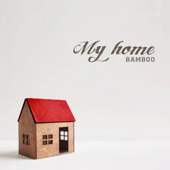 MY HOME by BAMBOO