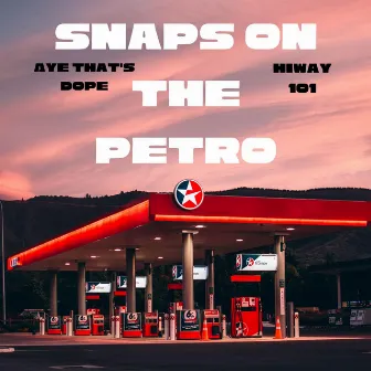 Snaps on the Petro by Aye That's Dope