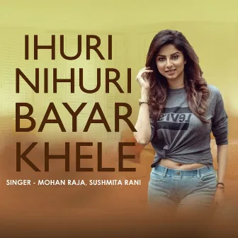 Ihuri Nihuri Bayar Khele by Mohan Raja