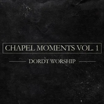 Chapel Moments, Vol. 1 by Dordt Worship