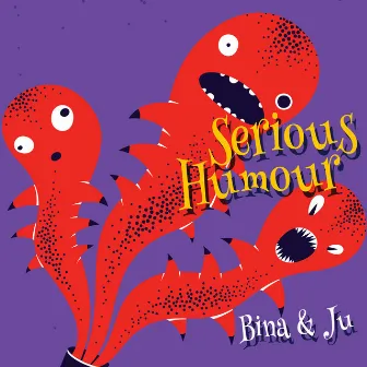 Serious Humour by Bina & Ju