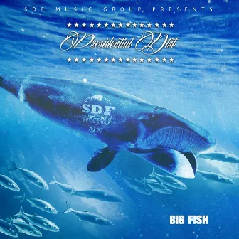 BIG FISH by Presidential Dirt