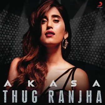 Thug Ranjha by AKASA