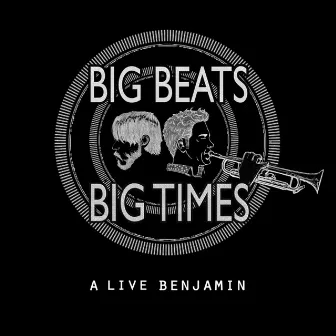 A Live Benjamin by Big Beats Big Times