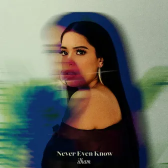 never even know by ilham