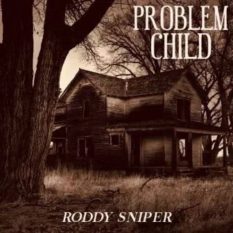 Problem Child by Roddy Sniper